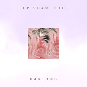 Darling - Tom Shawcroft